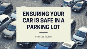 Ensuring Your Car is Safe in a Parking Lot Gregg Reuben-min