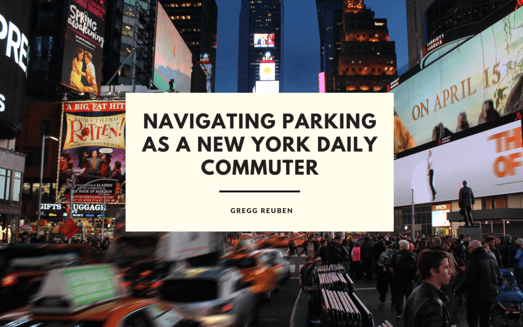 Navigating Parking as a New York Daily Commuter Gregg Reuben